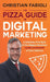 The Pizza Guide to Digital Marketing: A Delicious First Byte of the Biggest Business Game Changers of Your Lifetime by Christian Farioli