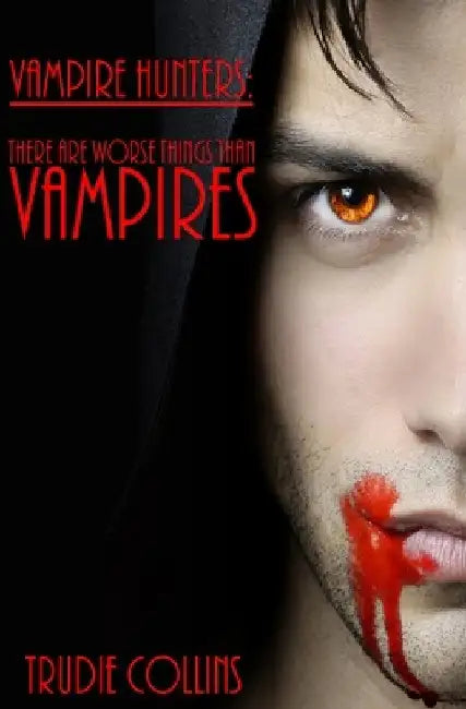 There are worse things than Vampires by Trudie Collins