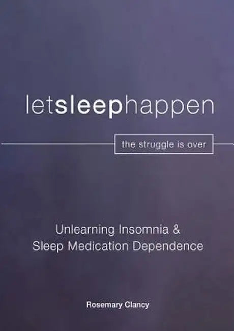 Unlearning Insomnia & Sleep Medication Dependence by Rosemary Clancy