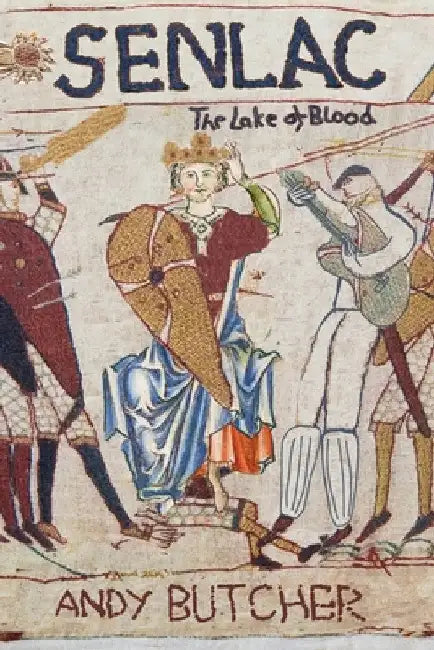 Senlac - The Lake of Blood: A Medieval Historical Fiction Novel by Andy Butcher