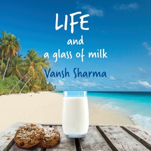 Life and a glass of milk by Sharma, Vansh