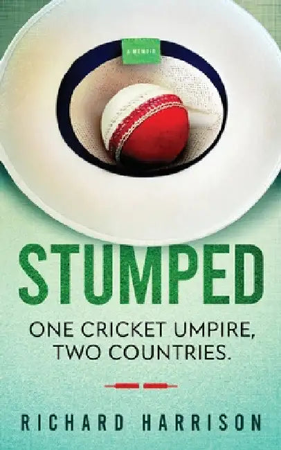 Stumped: One Cricket Umpire, Two Countries. A Memoir. by Richard Harrison