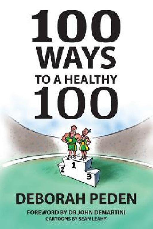 100 Ways to a Healthy 100: Simple Secrets to Health, Longevity and Youthfulness by Deborah Peden
