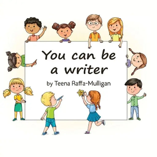 You Can Be a Writer by Teena Raffa-Mulligan