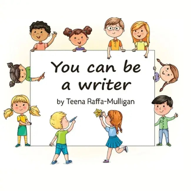 You Can Be a Writer by Teena Raffa-Mulligan