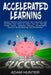 Accelerated Learning: Master Memory Improvement, Be Productive and Declutter Your Mind to Boost Your IQ Through Insane Focus, Unlimited Memo by Adam Hunter