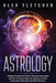 Astrology: Finding Yourself And Others Through Horoscopes And The 12 Zodiac Signs For Spiritual Growth, Personality Awareness and by Alex Fletcher