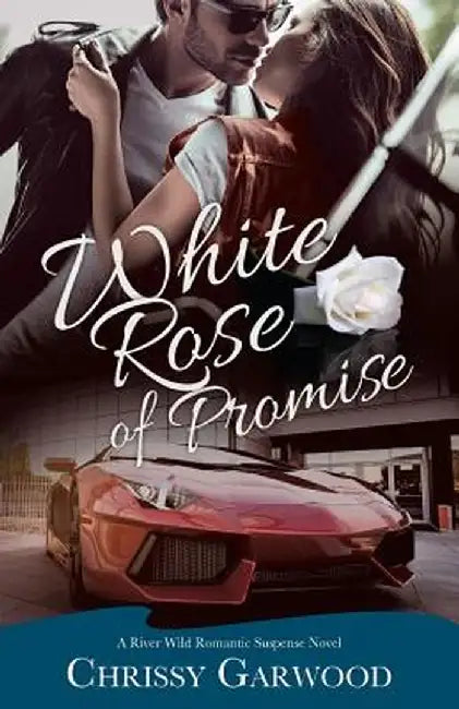 White Rose of Promise: A River Wild Romantic Suspense Novel by Chrissy Garwood