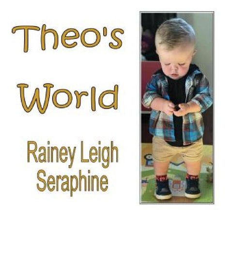 Theo's World by Rainey Leigh Seraphine