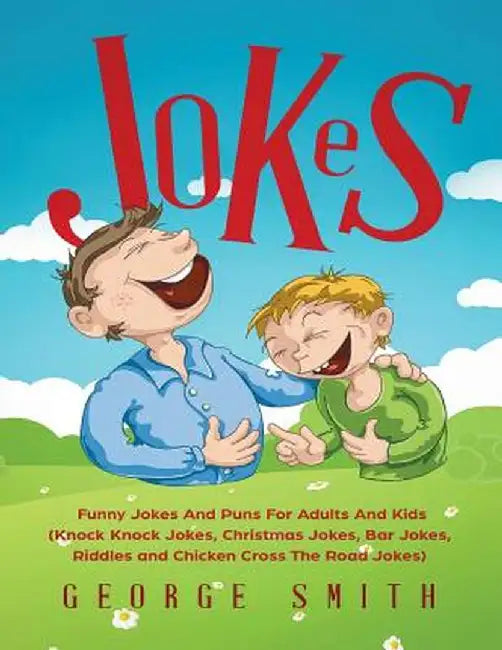 Jokes: Funny Jokes And Puns For Adults And Kids (Knock Knock Jokes, Christmas Jokes, Bar Jokes, Riddles and Chicken Cross The by George Smith