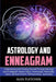 Astrology And Enneagram: Understanding And Finding Yourself Through Astrology and Enneagram (Zodiac Signs, Horoscopes, Personality Types, Spiri by Alex Fletcher
