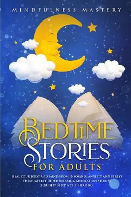 Bedtime Stories: Heal Your Body And Mind From Insomnia, Anxiety And Stress Through 10 Guided Relaxing Meditation Stories For Deep Sleep by Mindfulness Mastery