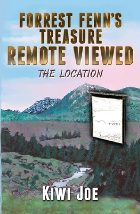 Forrest Fenn's Treasure Remote Viewed: The Location by Kiwi Joe
