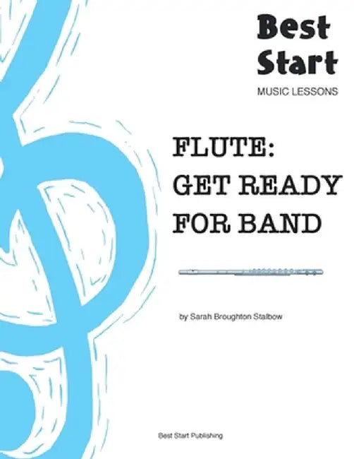 Flute: Get Ready For Band: Best Start Music Lessons by Sarah Broughton Broughton Stalbow