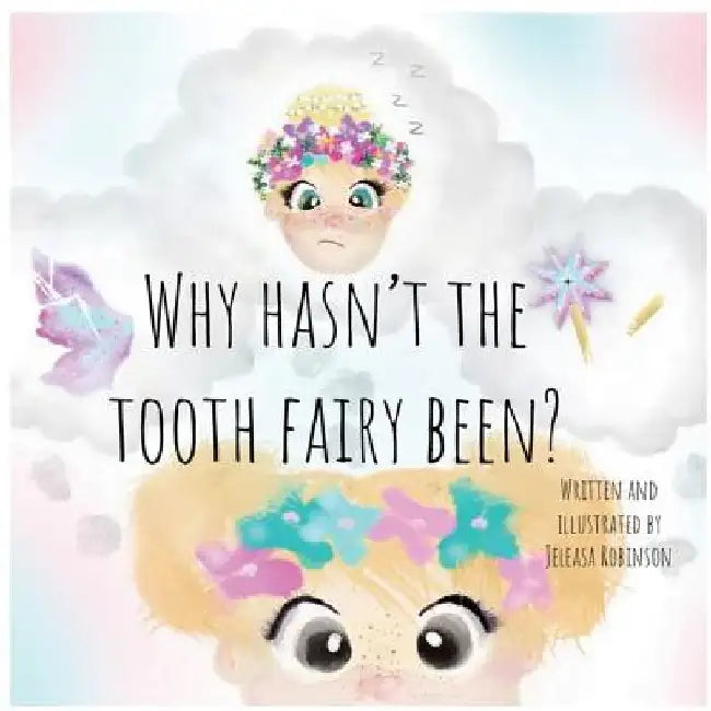 Why Hasn't The Tooth Fairy Been? by Jeleasa Robinson