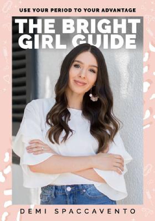The Bright Girl Guide: Use your period to your advantage by Demi Spaccavento, Nat Kringoudis