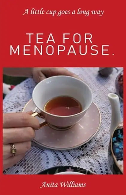 Tea for Menopause.: A little cup goes a long way by Anita Carolyn Williams