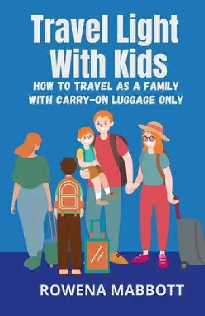 Travel Light With Kids by Rowena Mabbott