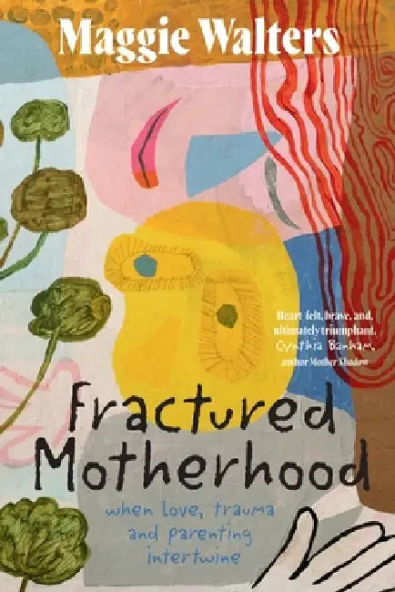 Fractured Motherhood: when love, trauma and parenting intertwine by Walters
