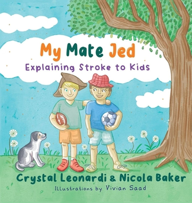 My Mate Jed: Explaining Stroke to Kids by Crystal Leonardi