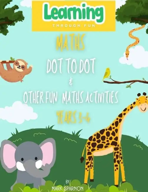 Maths Dot to Dot & other fun Activities: Year 3 & 4 by Mark A. Sparnon
