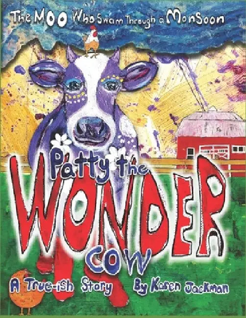Patty The Wonder Cow: The Moo Who Swam Through A Monsoon by Karen Jackman