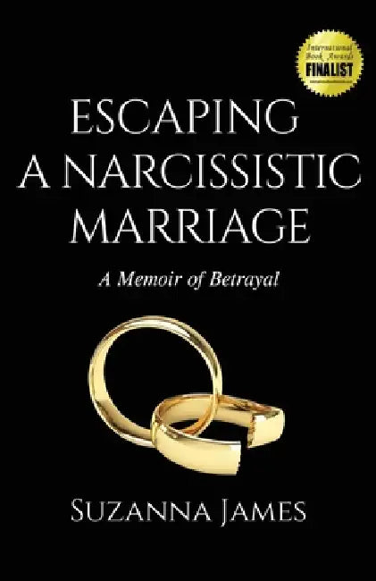 Escaping a Narcissistic Marriage: A Memoir of Betrayal by Suzanna James