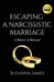 Escaping a Narcissistic Marriage: A Memoir of Betrayal by Suzanna James