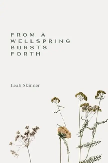From A Wellspring Bursts Forth by Leah S. Skinner