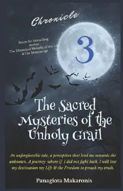 The Sacred Mysteries Of the Unholy Grail: Chronicle 3 by Panagiota Makaronis