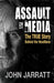 Assault by Media: The True Story Behind the Headlines by John Jarratt