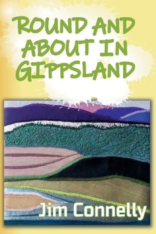 Round and About in Gippsland by Jim Connelly