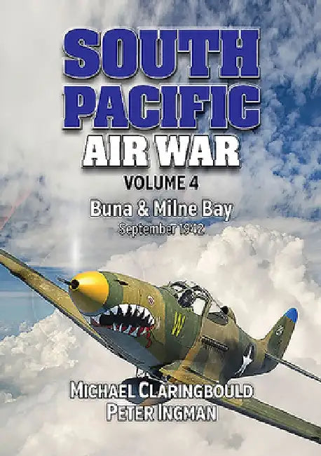 South Pacific Air War Volume 4: Buna & Milne Bay, September 1942 by Michael Claringbould