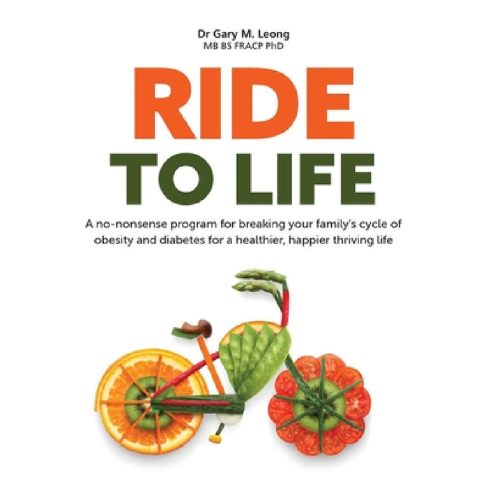 Ride to Life: A no-nonsense program for breaking your family's cycle of obesity and diabetes for a healthier, happier thriving life by Gary Leong