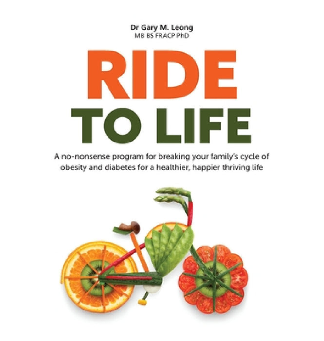 Ride to Life: A no-nonsense program for breaking your family's cycle of obesity and diabetes for a healthier, happier thriving life by Gary Leong