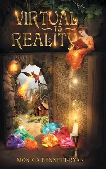 VIRTUAL to REALITY - Collectors Edition - Illustrated - For Ages 9 to 99 by Monica Bennett-Ryan