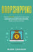 Dropshipping: Road to $10,000 per month of Passive Income Doesn't Have to be Difficult! Learn more about Social Media Advertising, Facebook Advertisin by Mark Graham