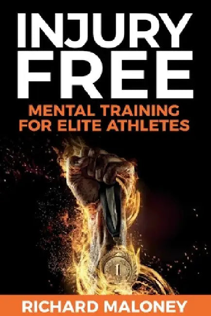 Injury Free: Mental Training For Elite Athletes by Richard Maloney