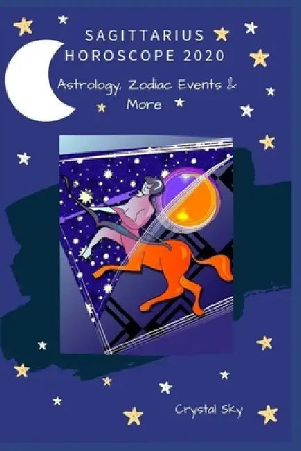 Sagittarius Horoscope 2020: Astrology, Zodiac Events & More by Crystal Sky