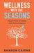 Wellness with the Seasons: Eating and Moving your Body with the Four Seasons by Sharon Cairns