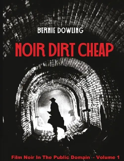 Noir dirt cheap: Film Noir In The Public Domain Vol 1 by Bernie Dowling