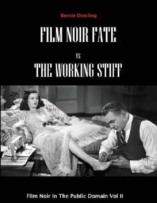 Film Noir Fate Vs The Working Stiff: Film Noir In The Public Domain Vol II by Bernie Dowling