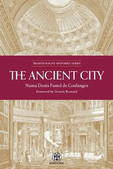 The Ancient City: A Study on the Religion, Laws, and Institutions of Greece and Rome by Numa Denis Fustel De Coulanges