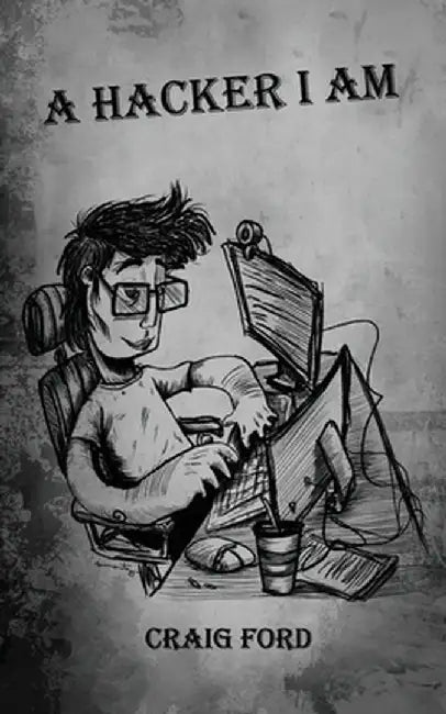A Hacker, I Am by Craig Ford