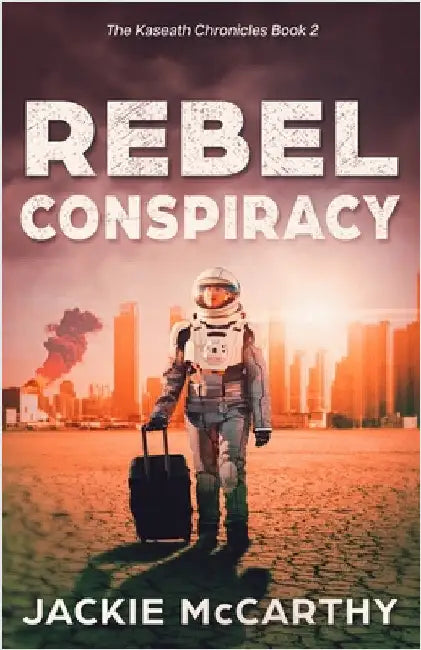 Rebel Conspiracy: A Young Adult Dystopian Sci-fi Adventure by McCarthy, Jackie