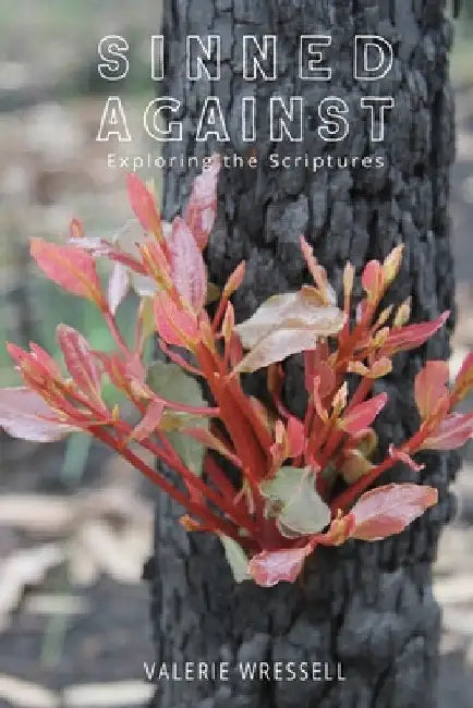 Sinned Against: Exploring the Scriptures by Valerie Wressell
