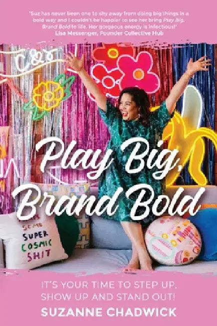 Play Big, Brand Bold: It's Your Time to Step Up, Show Up and Stand Out! by Suzanne Chadwick