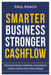 Smarter Business Stronger Cashflow: How Business Owners can smash their cashflow challenges by Roach Paul