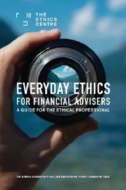 Everyday Ethics for Financial Advisers: A Guide for the Ethical Professional by Simon Longstaff