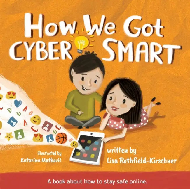 How We Got Cyber Smart: A book about how to stay safe online by Lisa Rothfield-Kirschner